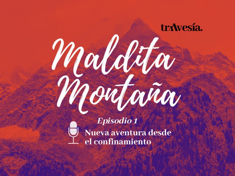 ‘Maldita montaña’ #1: Nueva aventura desde el confinamiento