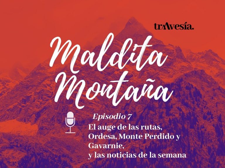 ‘Maldita montaña’ #7: El auge de las rutas, Ordesa, Monte Perdido y Gavarnie, y las noticias de la semana
