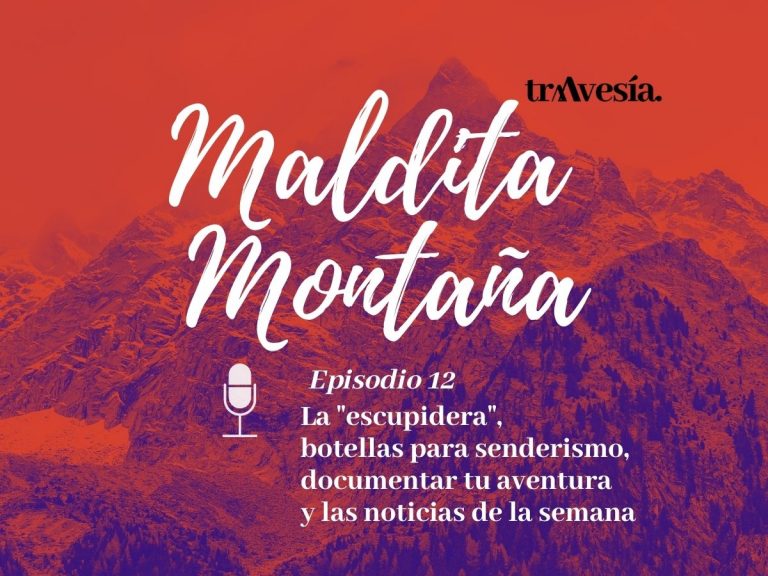 ‘Maldita montaña’ #12: La escupidera, botellas para senderismo, documentar tu aventura y las noticias de la semana