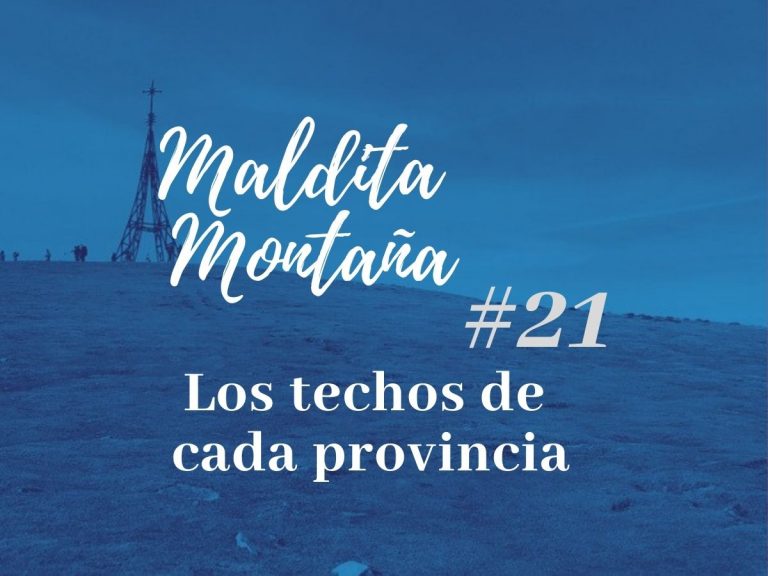 ‘Maldita montaña’ #21: Los techos de cada provincia