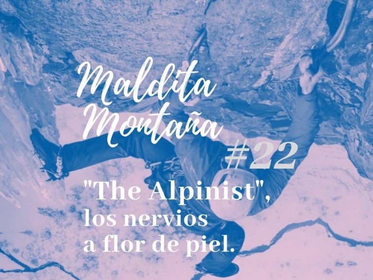 ‘Maldita montaña’ #22: «The Alpinist», los nervios a flor de piel.