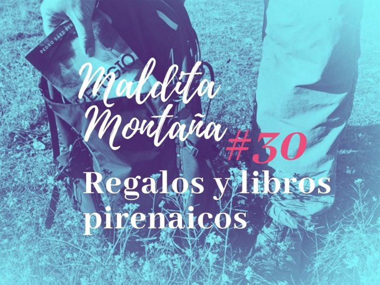 ‘Maldita montaña’ #30: Regalos y libros pirenaicos