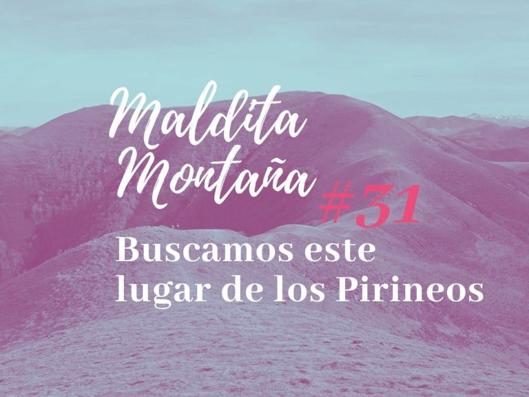 ‘Maldita montaña’ #31: Buscamos este lugar de los Pirineos