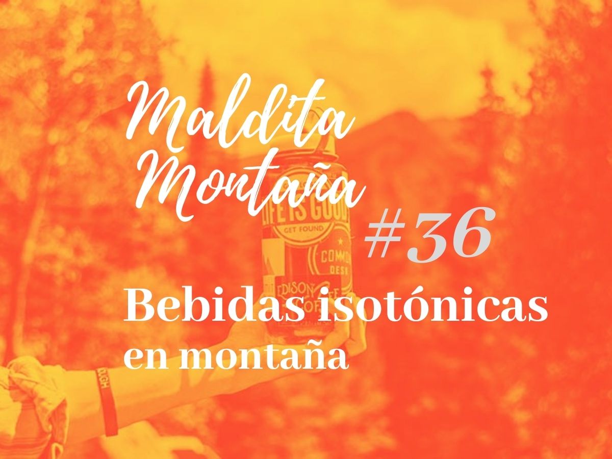 ‘Maldita montaña’ #36: Bebidas isotónicas en montaña