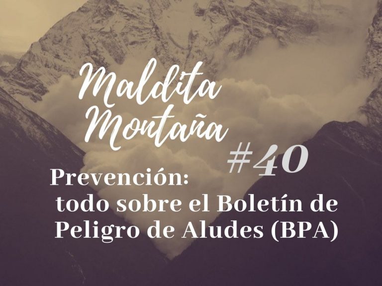 ‘Maldita montaña’ #40: Prevención: todo sobre el Boletín de Peligro de Aludes (BPA)