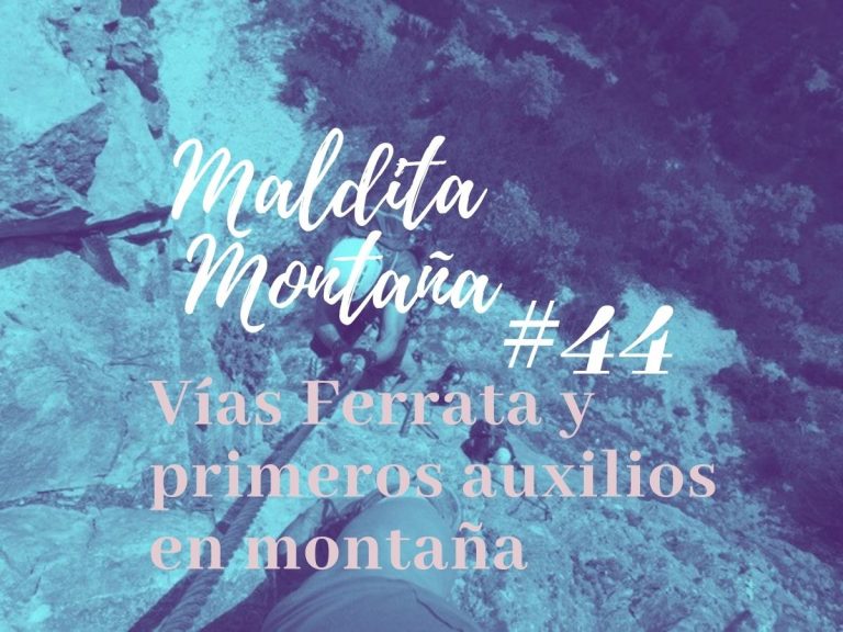‘Maldita montaña’ #44: Vías Ferrata y primeros auxilios en montaña