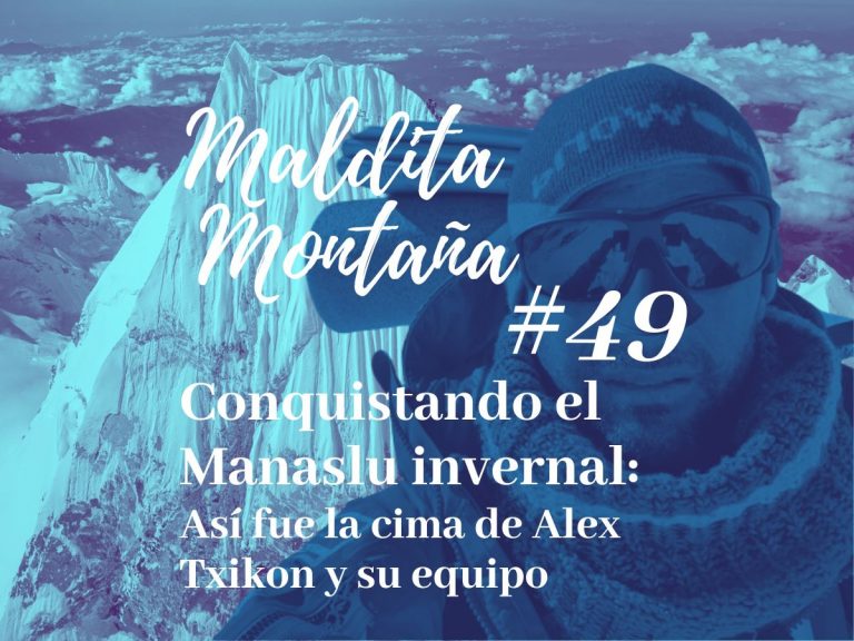 ‘Maldita montaña’ #49: Conquistando el Manaslu invernal: así fue la cima de Alex Txikon y su equipo