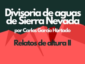 Relatos de altura II Divisoria de aguas de Sierra Nevada